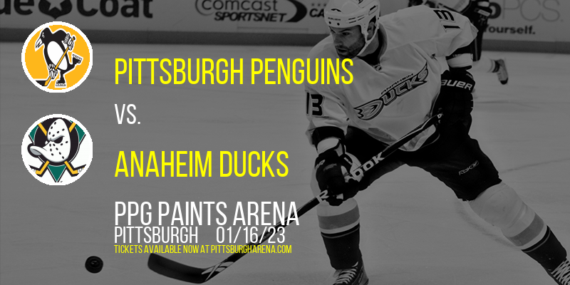 Pittsburgh Penguins vs. Anaheim Ducks at PPG Paints Arena