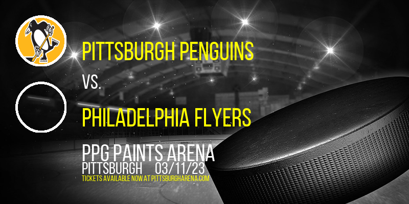 Pittsburgh Penguins vs. Philadelphia Flyers at PPG Paints Arena