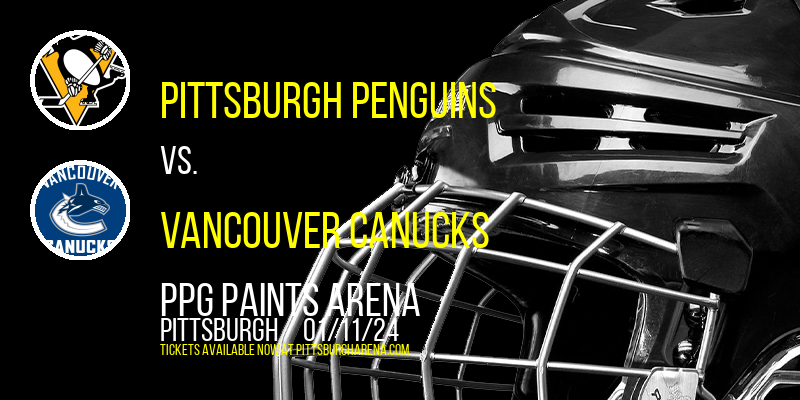 Pittsburgh Penguins vs. Vancouver Canucks at PPG Paints Arena