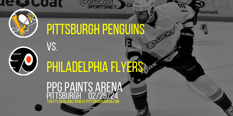 Pittsburgh Penguins vs. Philadelphia Flyers at PPG Paints Arena